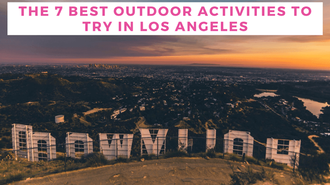 The 7 Best Outdoor Activities to Try in Los Angeles